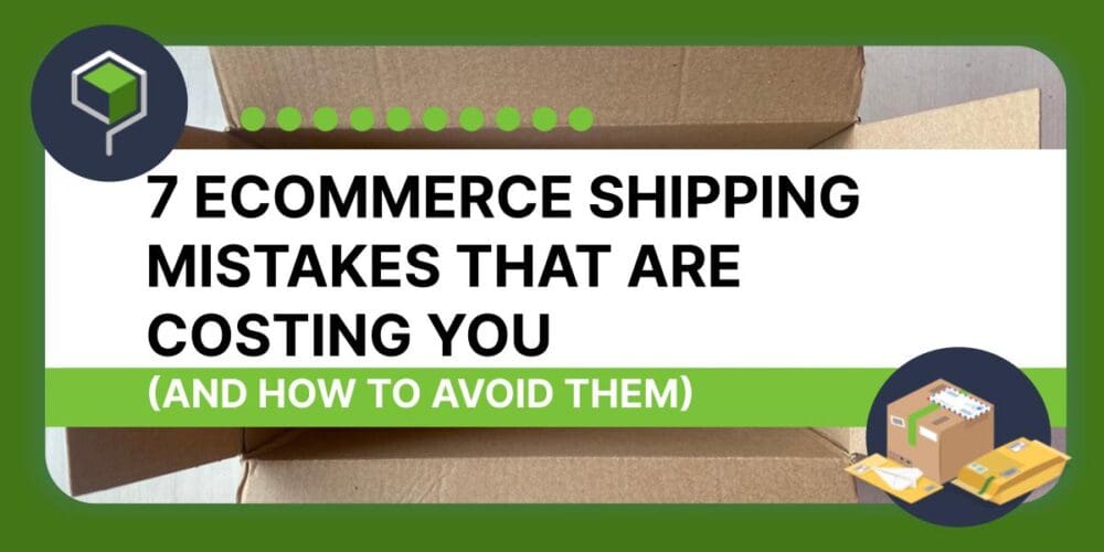 7 Ecommerce Shipping Mistakes That Are Costing You Thumbnail Image